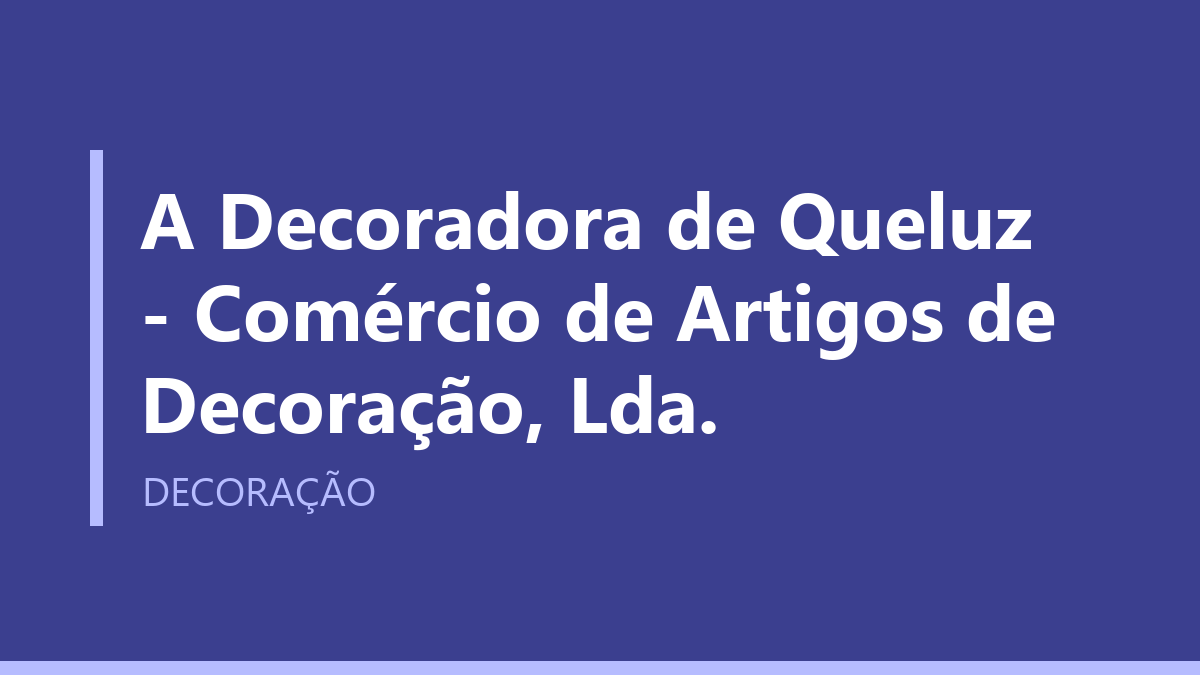 A Decoradora de Queluz - Comércio de Artigos de Decoração, Lda.