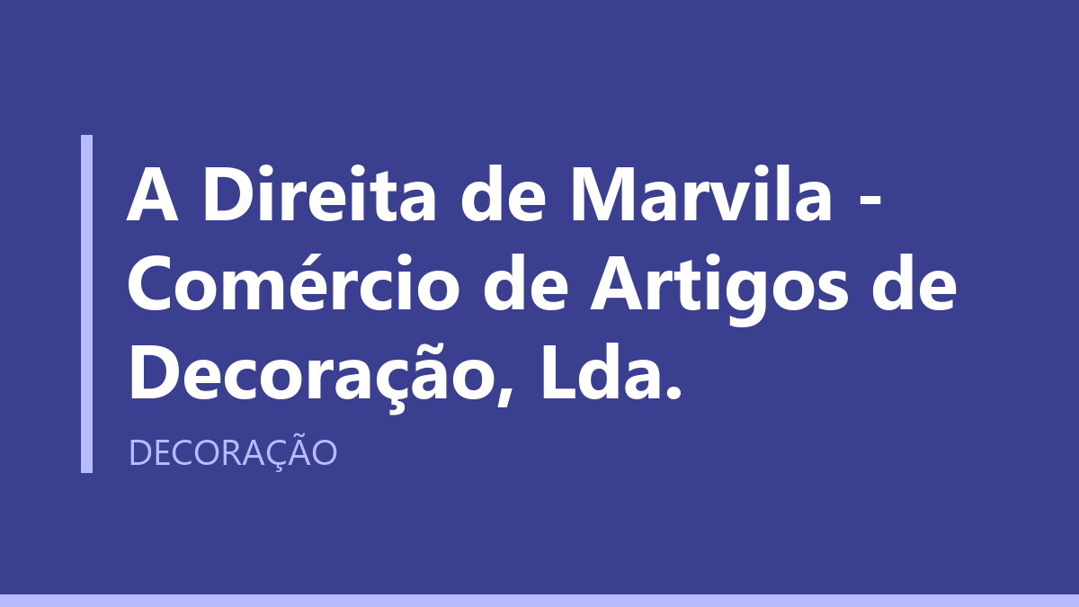A Direita de Marvila - Comércio de Artigos de Decoração, Lda.