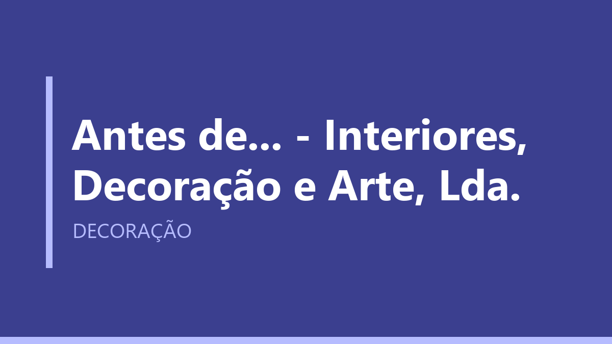 Antes de... - Interiores, Decoração e Arte, Lda.