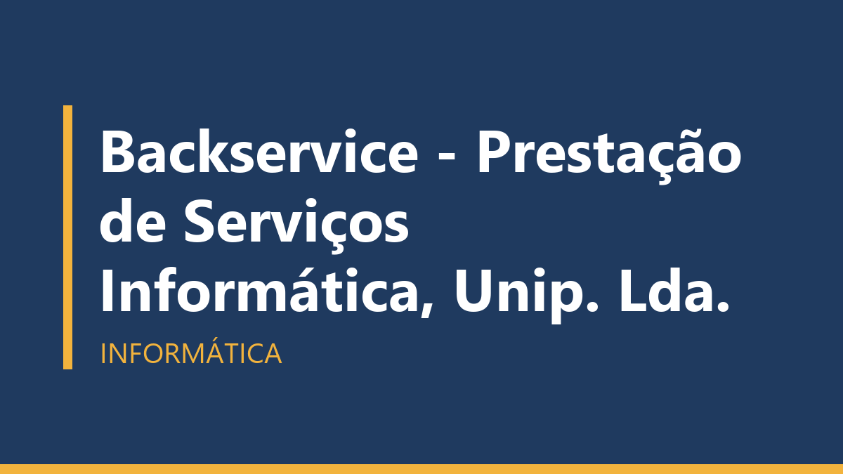 Backservice - Prestação de Serviços Informática, Unip. Lda.