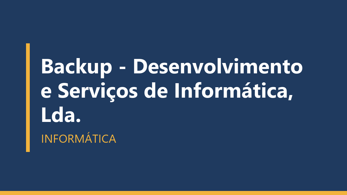 Backup - Desenvolvimento e Serviços de Informática, Lda.