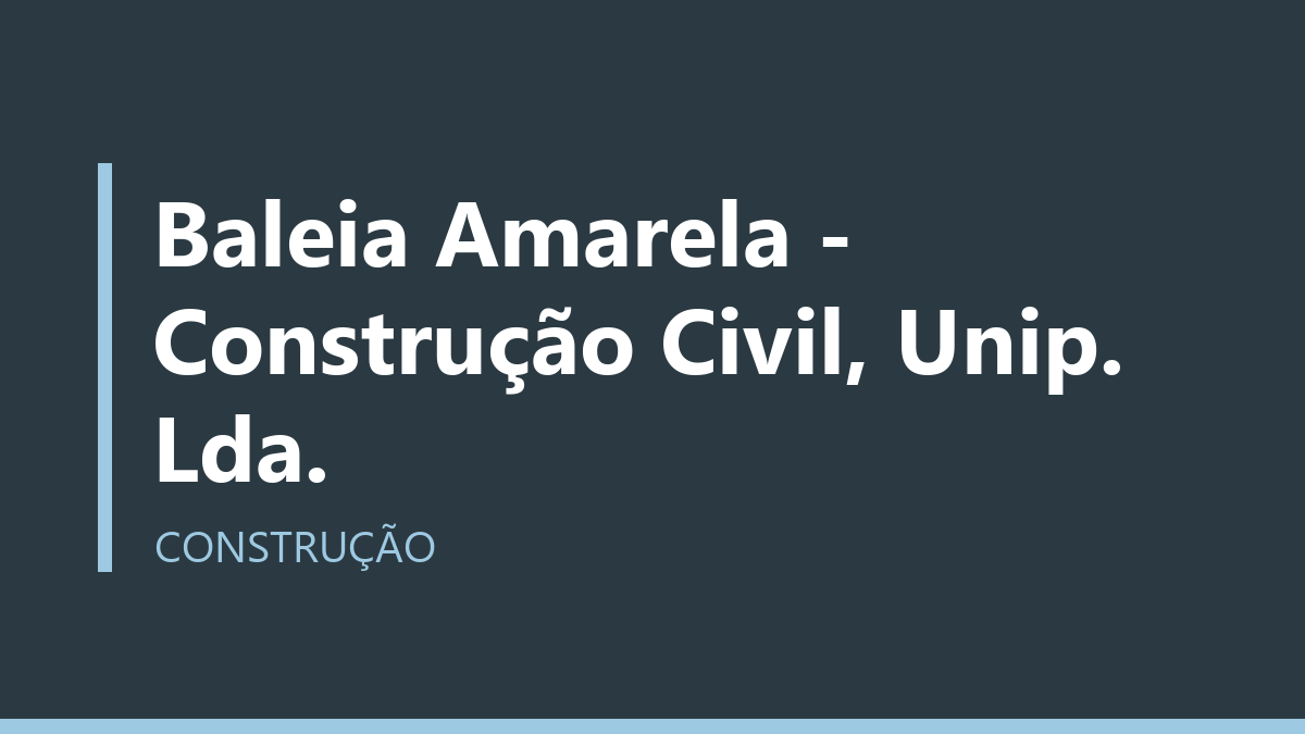 Baleia Amarela - Construção Civil, Unip. Lda.