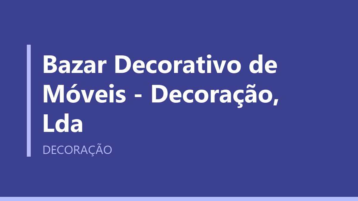 Bazar Decorativo de Móveis - Decoração, Lda