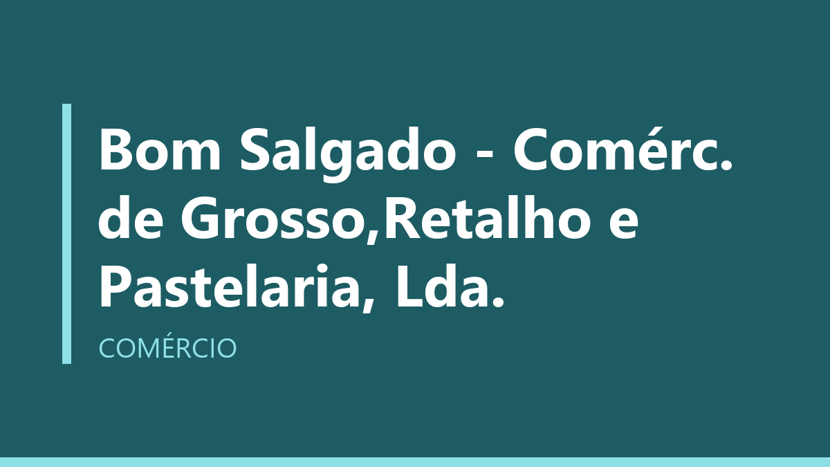 Bom Salgado - Comérc. de Grosso,Retalho e Pastelaria, Lda.
