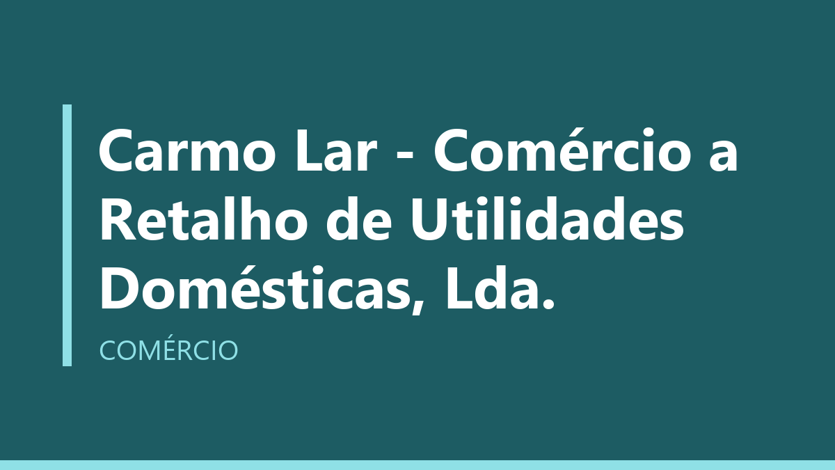 Carmo Lar - Comércio a Retalho de Utilidades Domésticas, Lda.