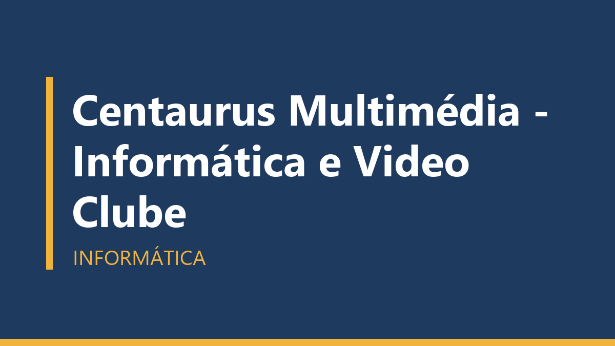 Centaurus Multimédia - Informática e Video Clube