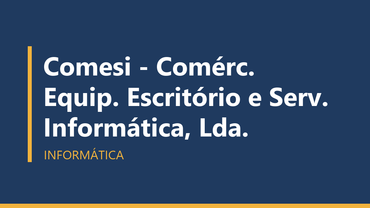 Comesi - Comérc. Equip. Escritório e Serv. Informática, Lda.