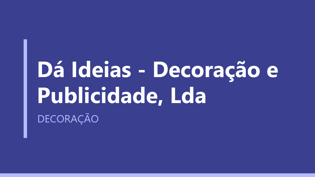 Dá Ideias - Decoração e Publicidade, Lda