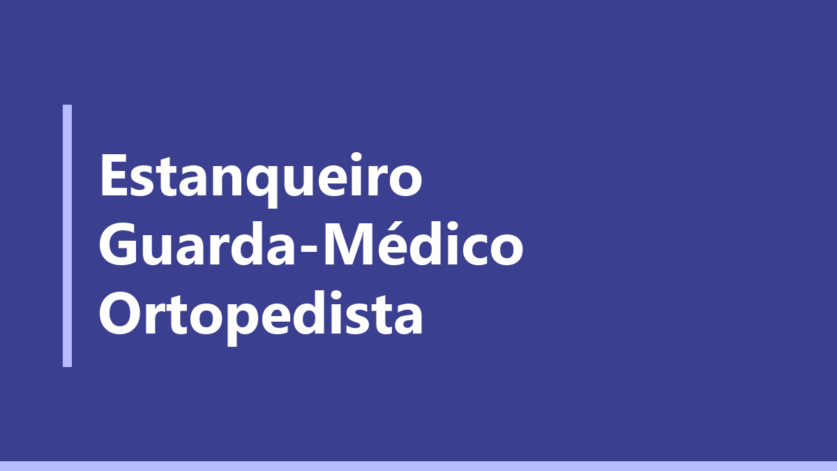 Estanqueiro Guarda-Médico Ortopedista