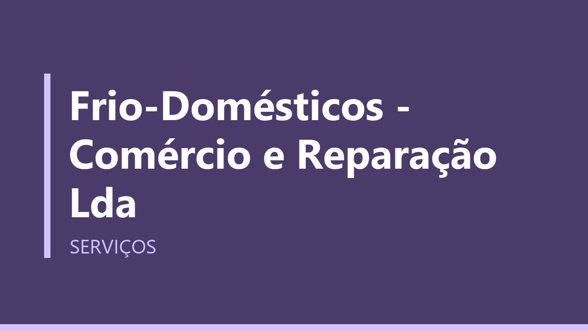 Frio-Domésticos - Comércio e Reparação Lda