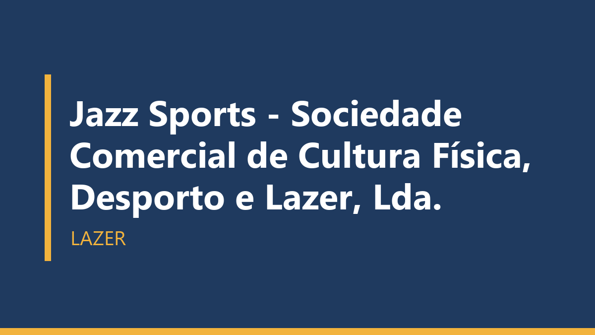 Jazz Sports - Sociedade Comercial de Cultura Física, Desporto e Lazer, Lda.