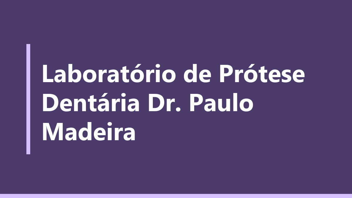 Laboratório de Prótese Dentária Dr. Paulo Madeira
