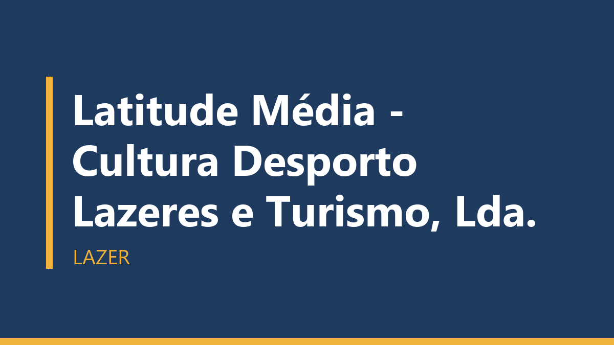 Latitude Média - Cultura Desporto Lazeres e Turismo, Lda.