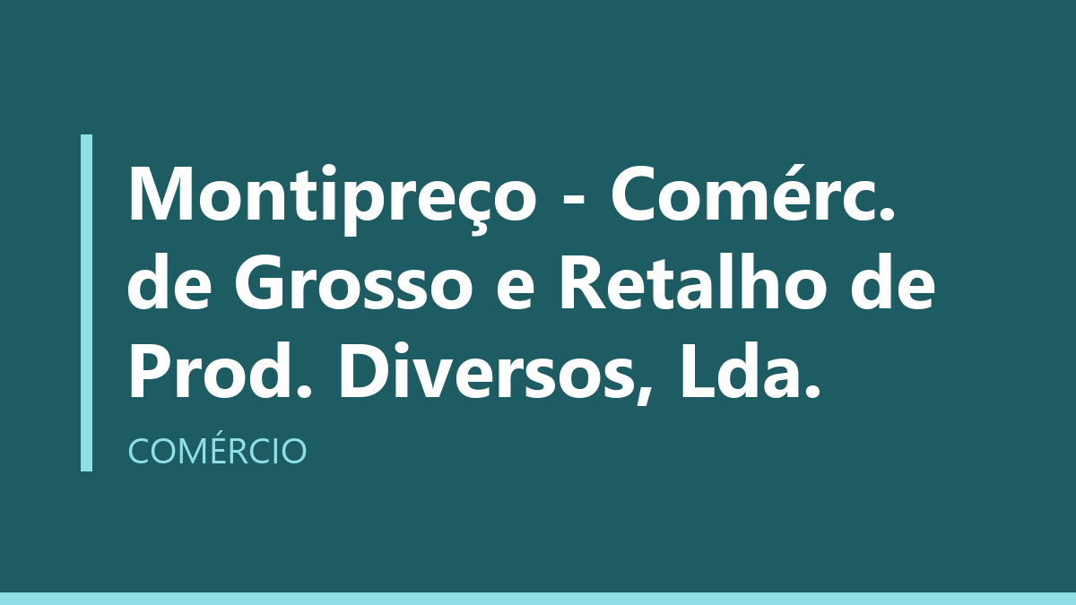 Montipreço - Comérc. de Grosso e Retalho de Prod. Diversos, Lda.