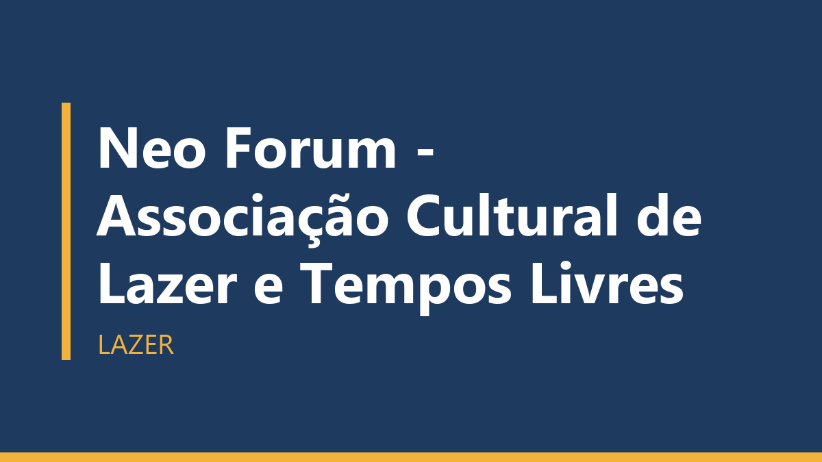 Neo Forum - Associação Cultural de Lazer e Tempos Livres