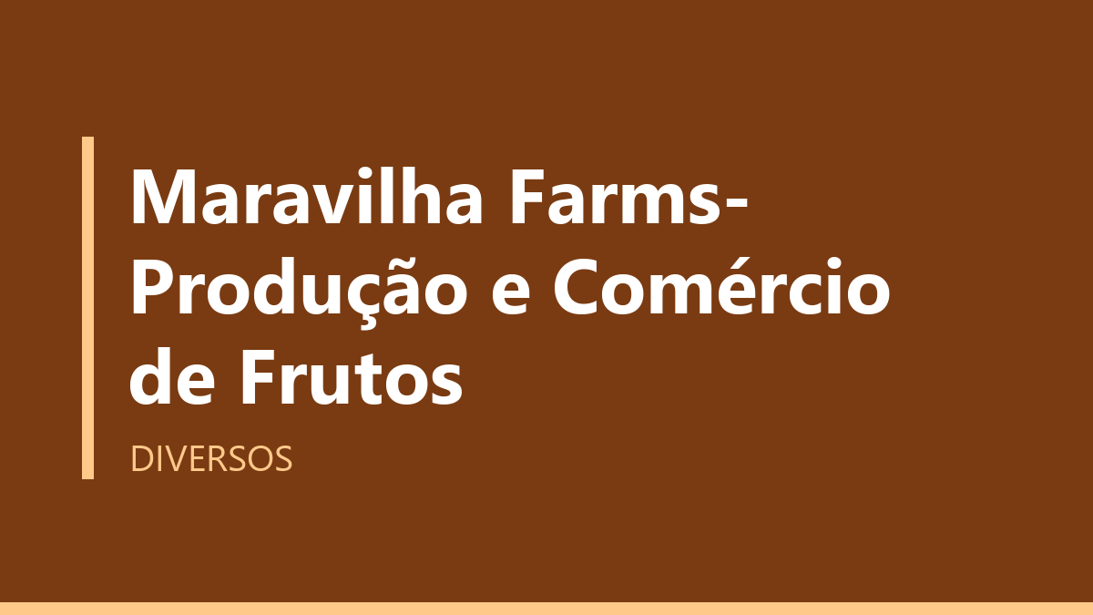 Maravilha Farms- Produção e Comércio de Frutos
