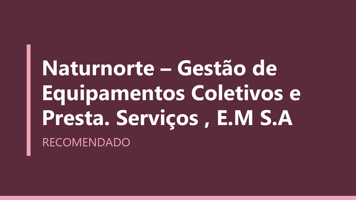 Naturnorte – Gestão de Equipamentos Coletivos e Presta. Serviços , E.M S.A