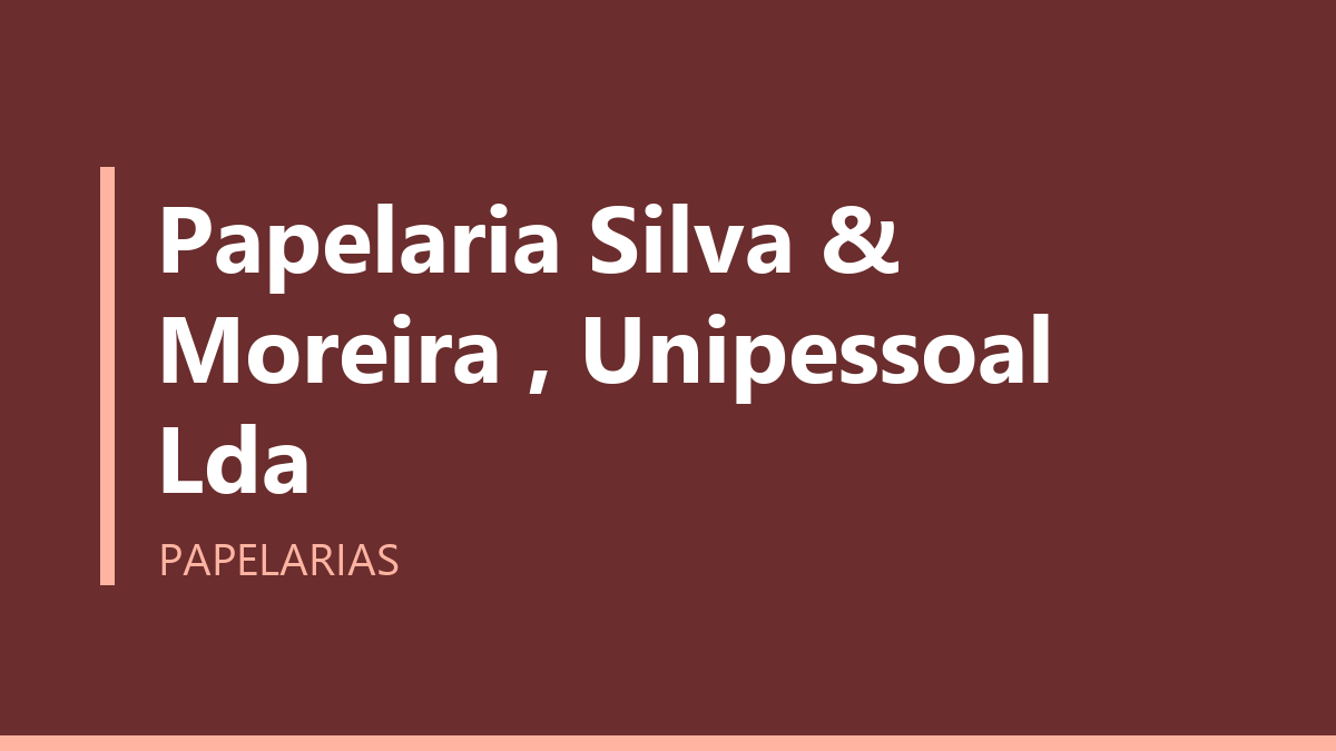 Papelaria Silva & Moreira , Unipessoal Lda