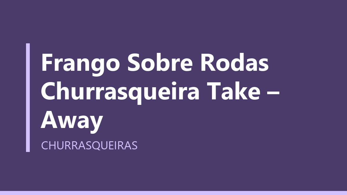 Frango Sobre Rodas Churrasqueira Take – Away