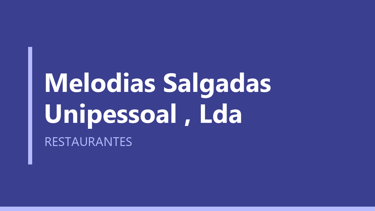 Melodias Salgadas Unipessoal , Lda