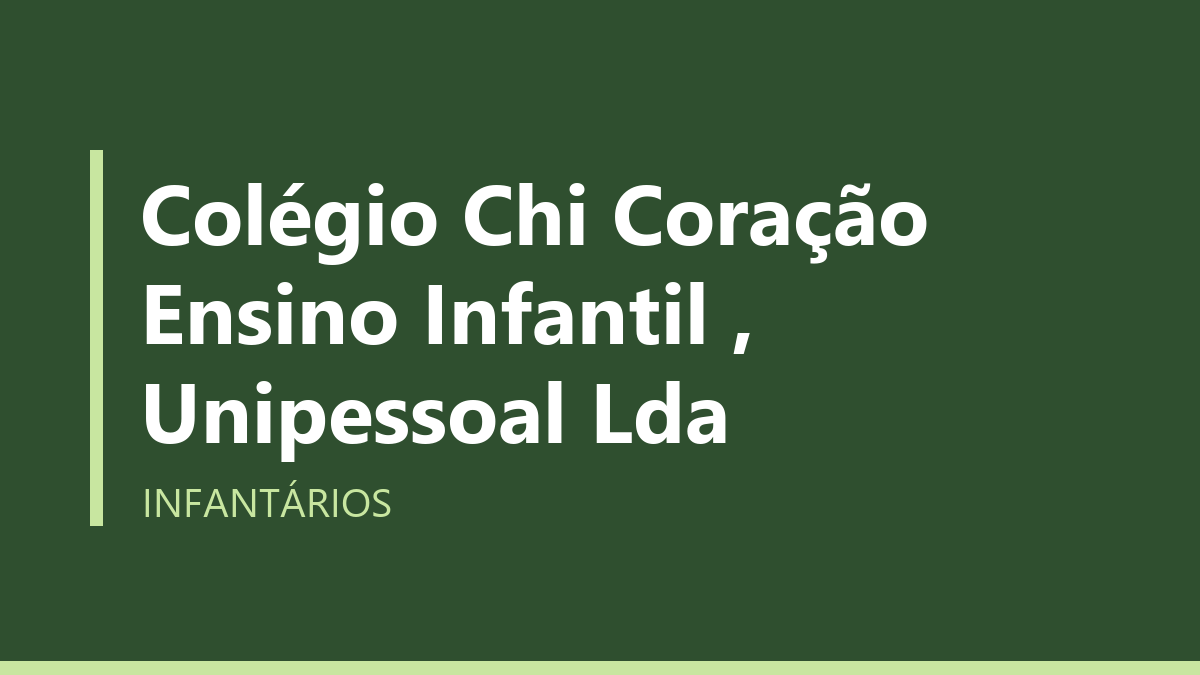 Colégio Chi Coração Ensino Infantil , Unipessoal Lda