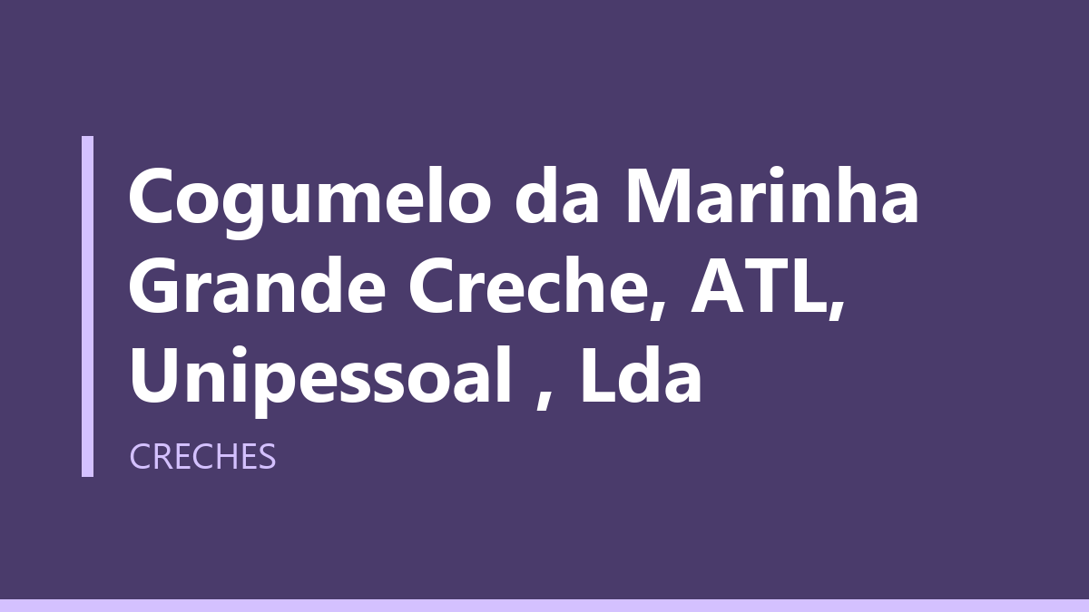 Cogumelo da Marinha Grande Creche, ATL, Unipessoal , Lda