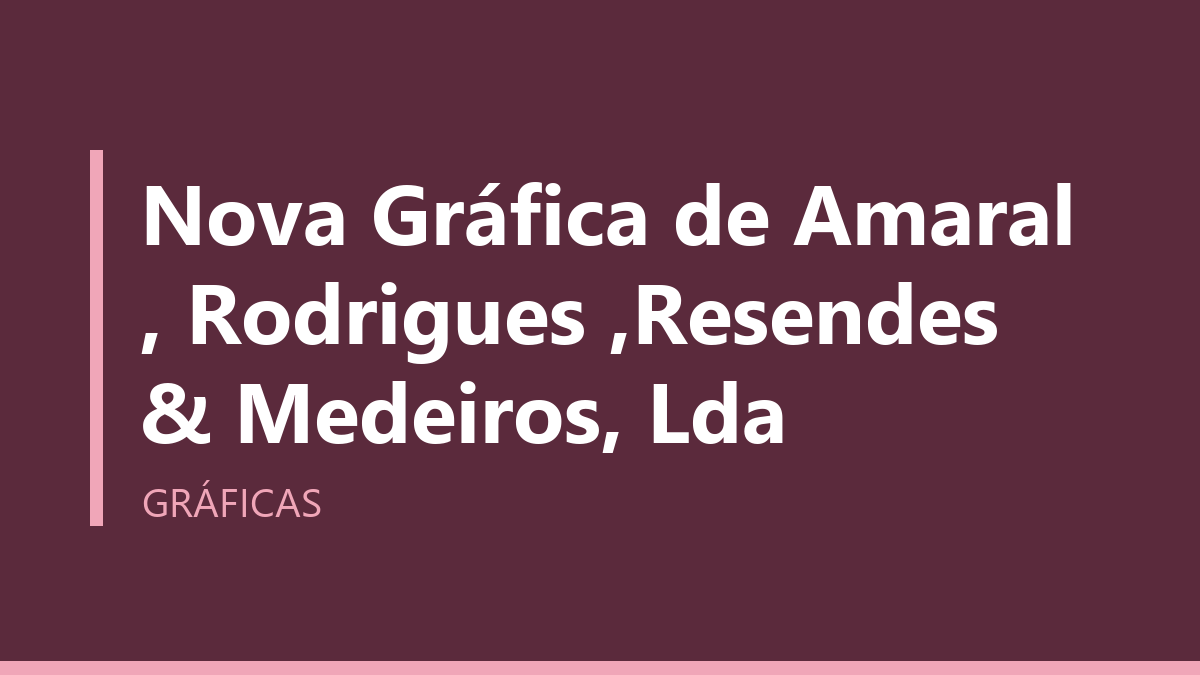 Nova Gráfica de Amaral , Rodrigues ,Resendes & Medeiros, Lda