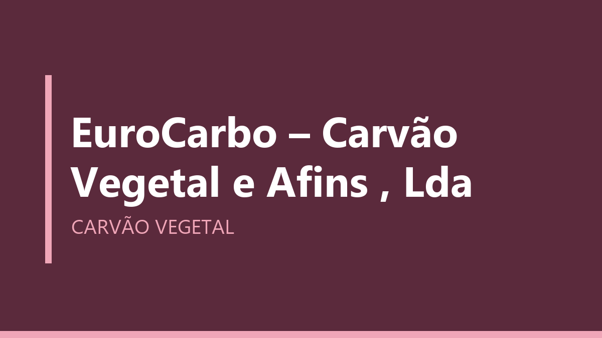 EuroCarbo – Carvão Vegetal e Afins , Lda
