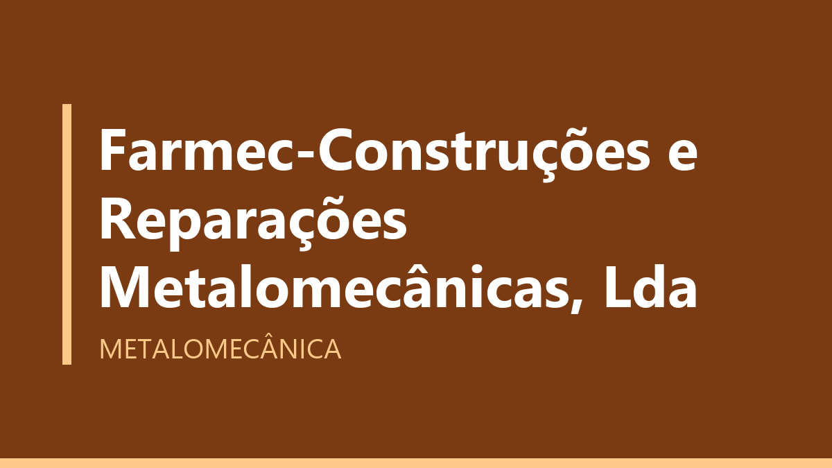 Farmec-Construções e Reparações Metalomecânicas, Lda