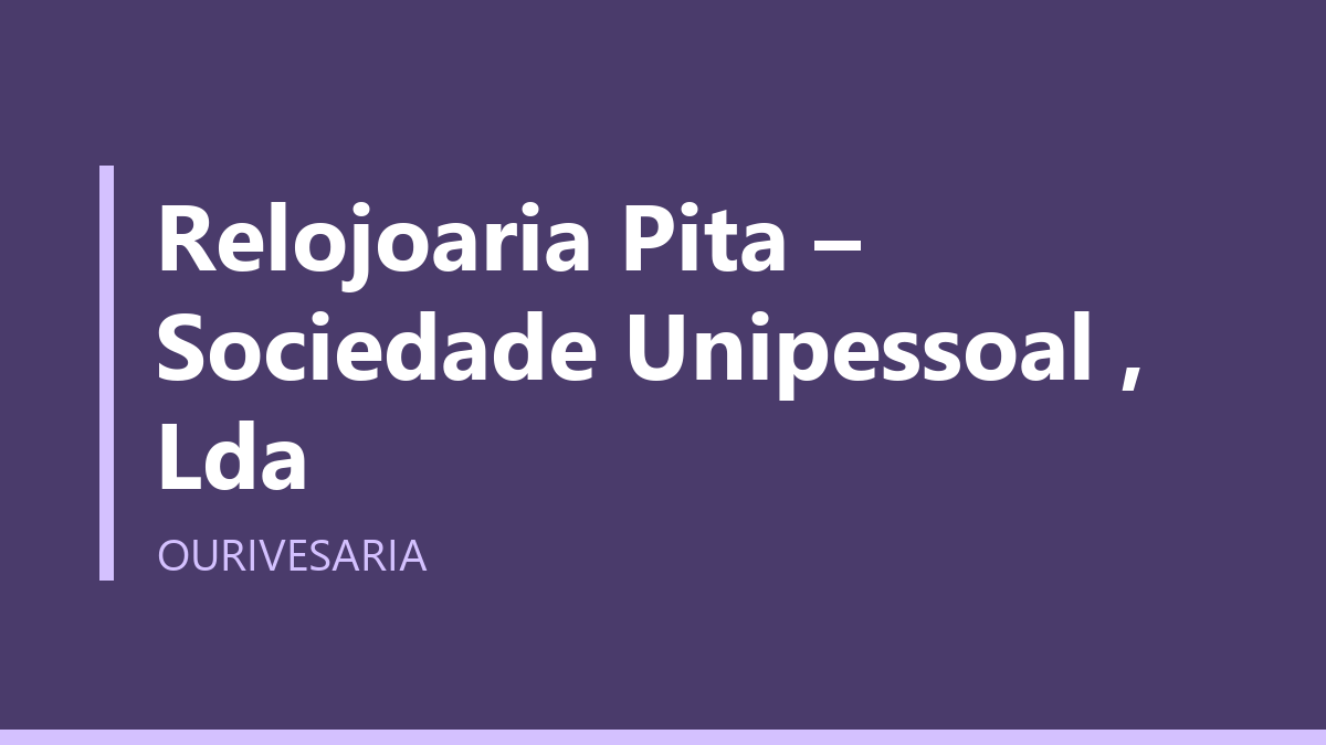 Relojoaria Pita – Sociedade Unipessoal , Lda