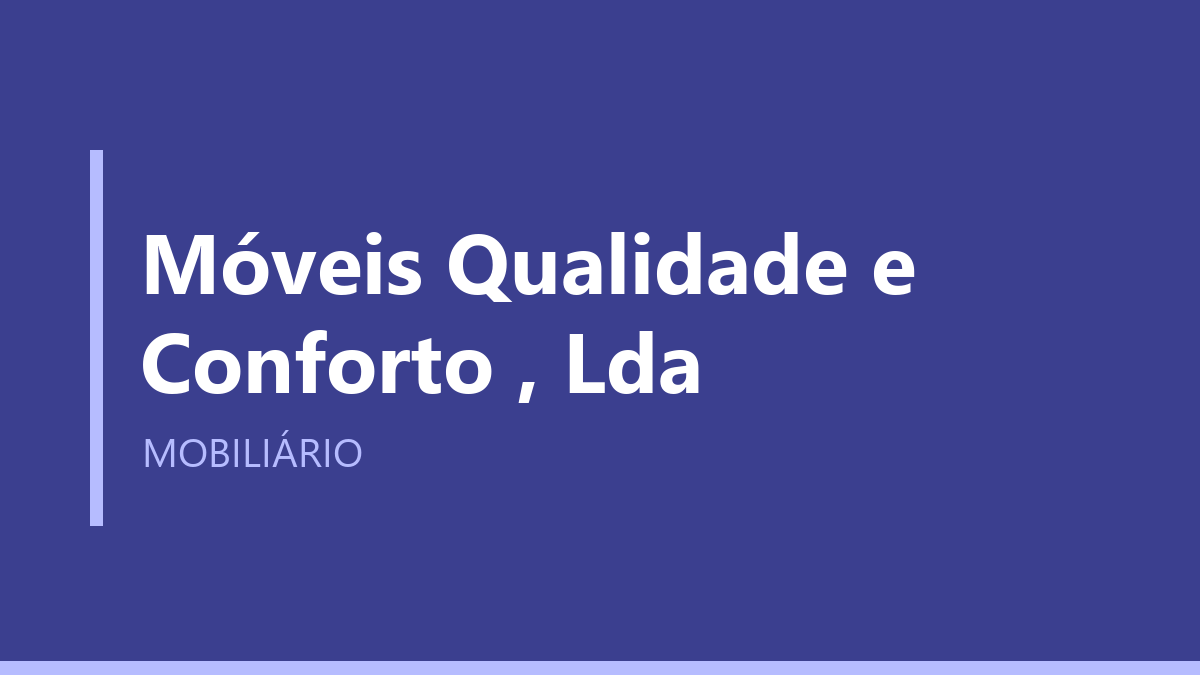 Móveis Qualidade e Conforto , Lda