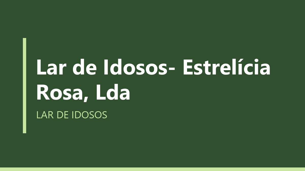 Lar de Idosos- Estrelícia Rosa, Lda
