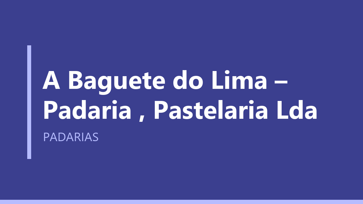 A Baguete do Lima – Padaria , Pastelaria Lda