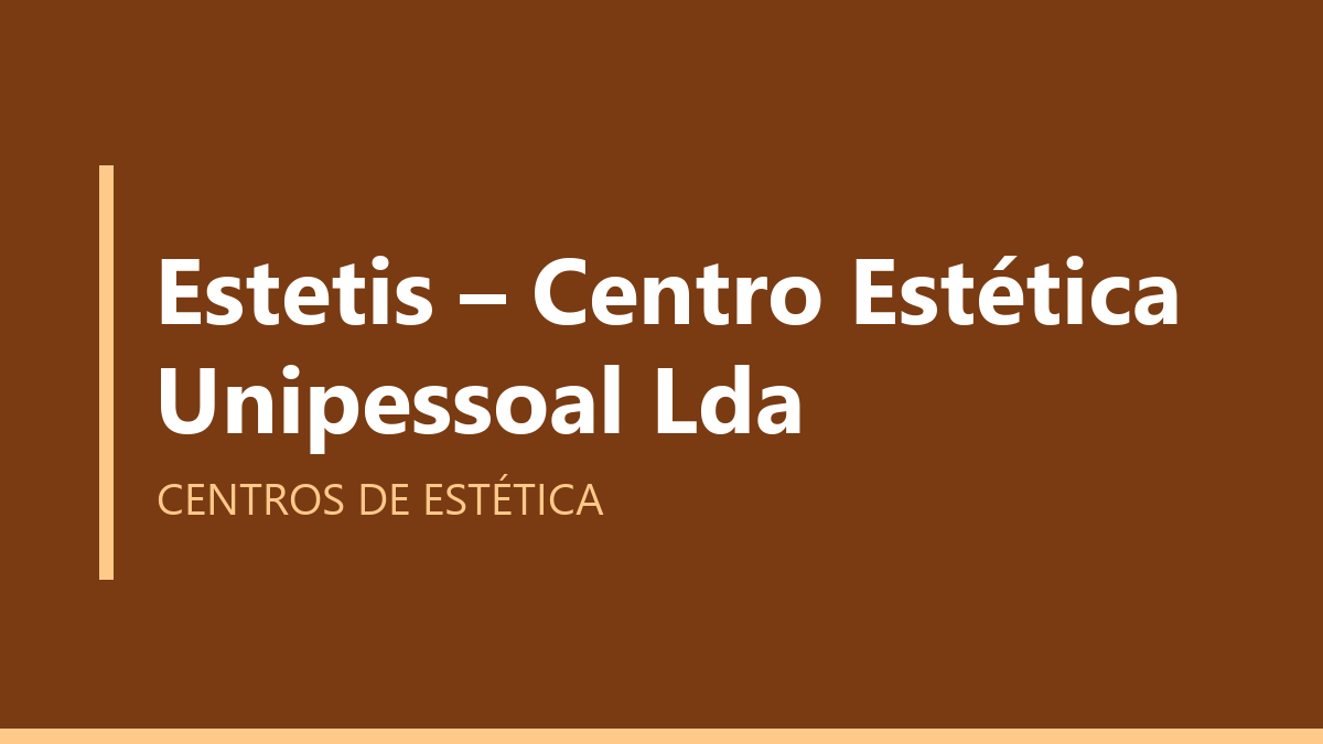 Estetis – Centro Estética Unipessoal Lda