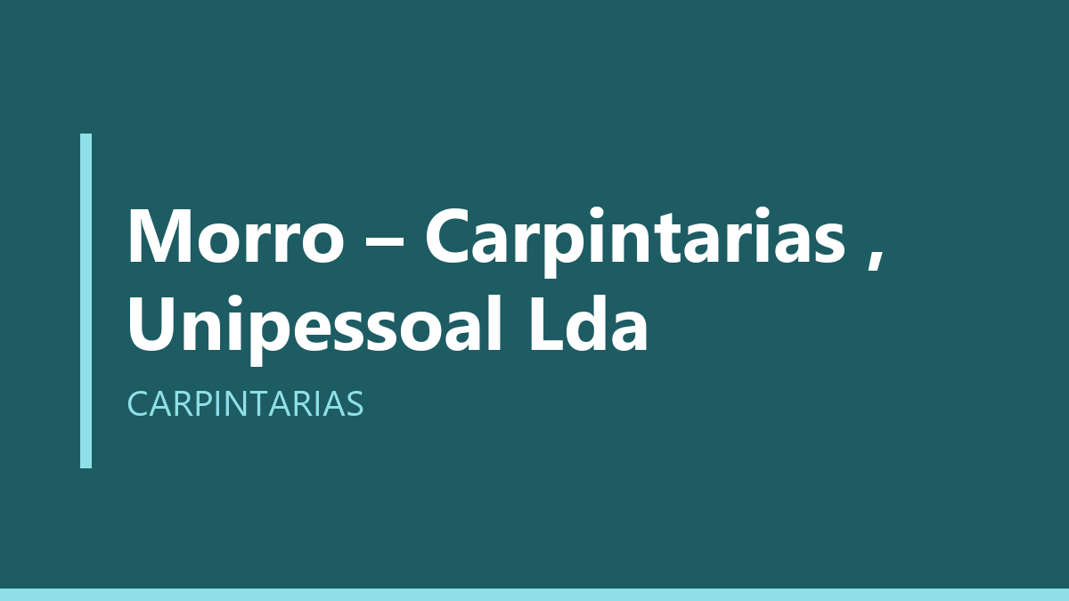 Morro – Carpintarias , Unipessoal Lda