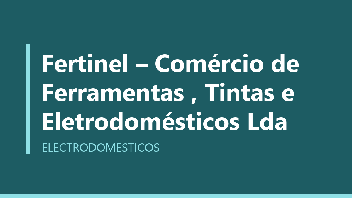 Fertinel – Comércio de Ferramentas , Tintas e Eletrodomésticos Lda