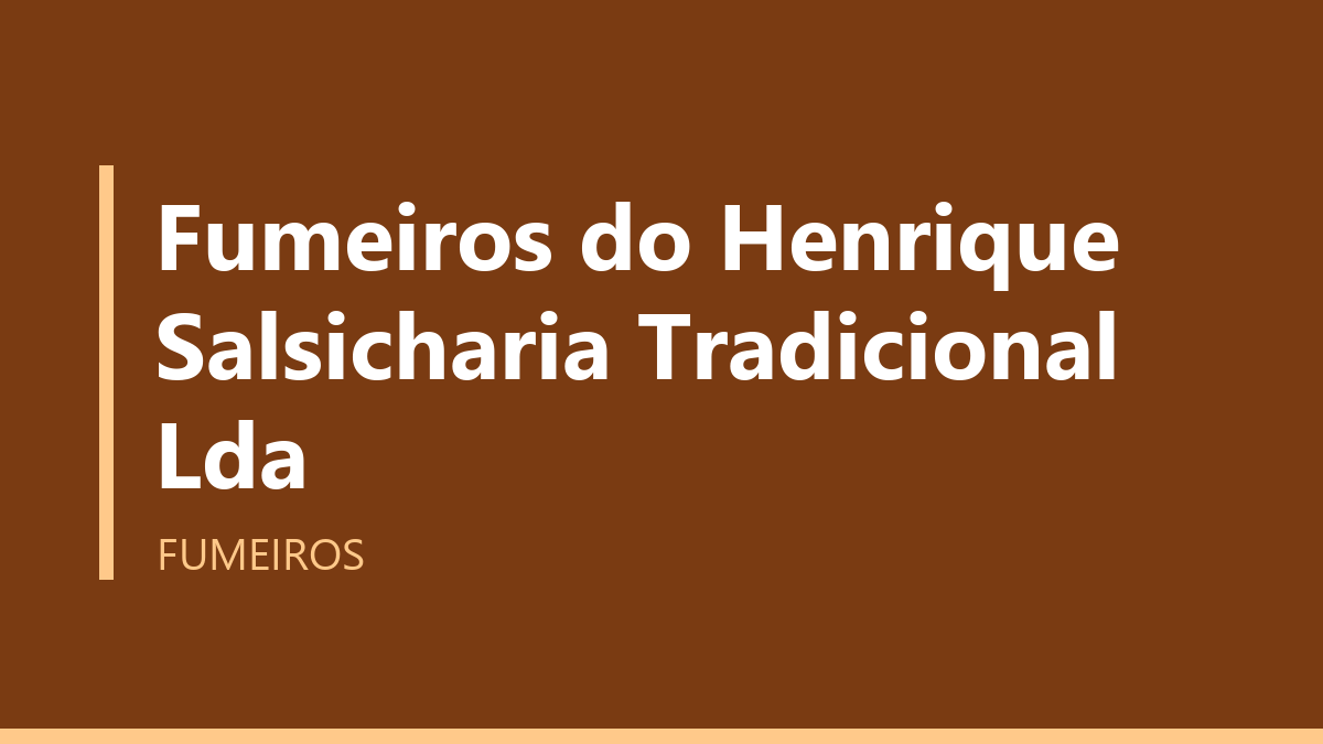 Fumeiros do Henrique Salsicharia Tradicional Lda