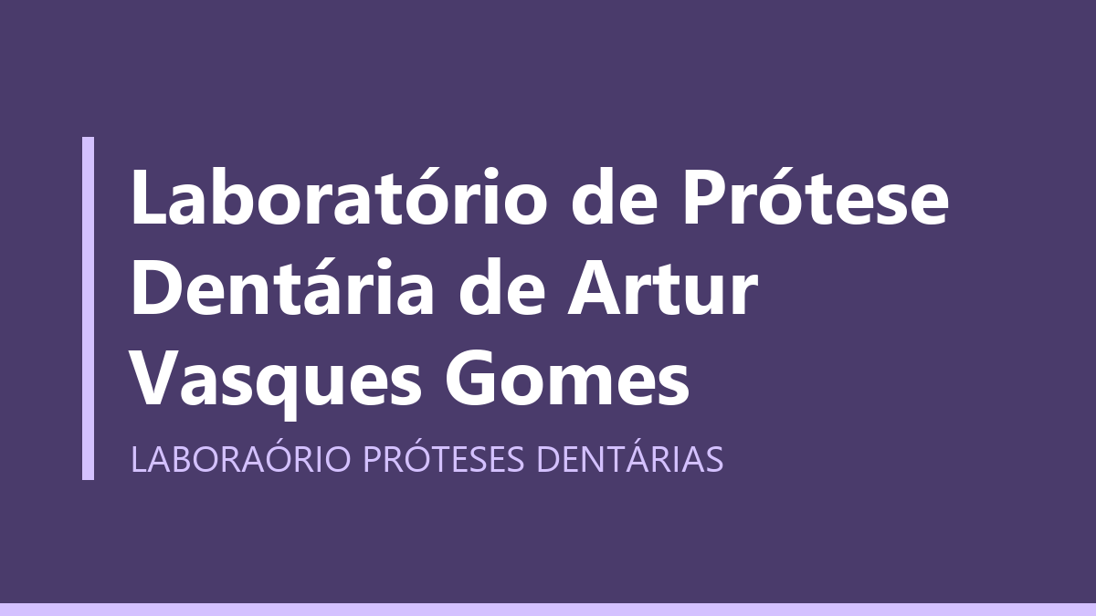Laboratório de Prótese Dentária de Artur Vasques Gomes