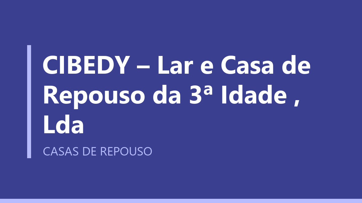 CIBEDY – Lar e Casa de Repouso da 3ª Idade , Lda