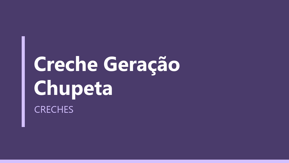 Creche Geração Chupeta