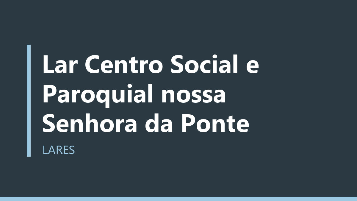 Lar Centro Social e Paroquial nossa Senhora da Ponte