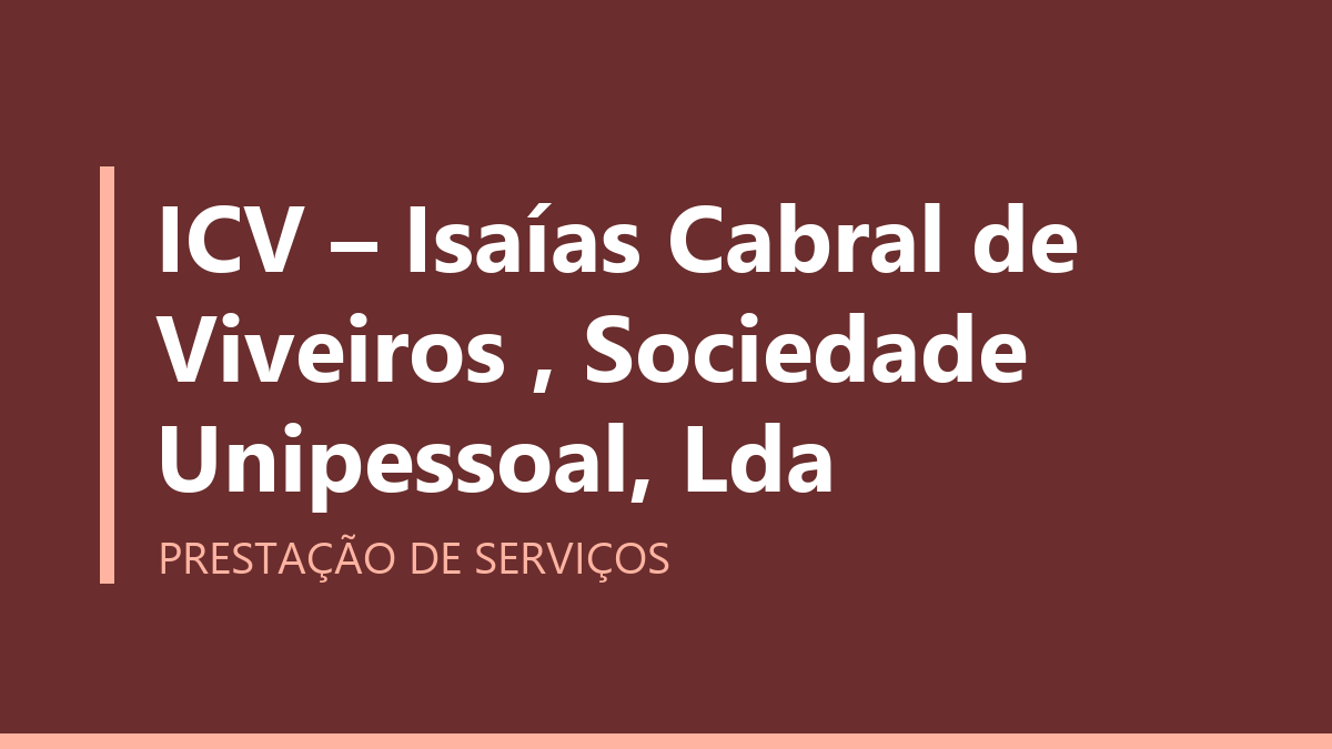 ICV – Isaías Cabral de Viveiros , Sociedade Unipessoal, Lda