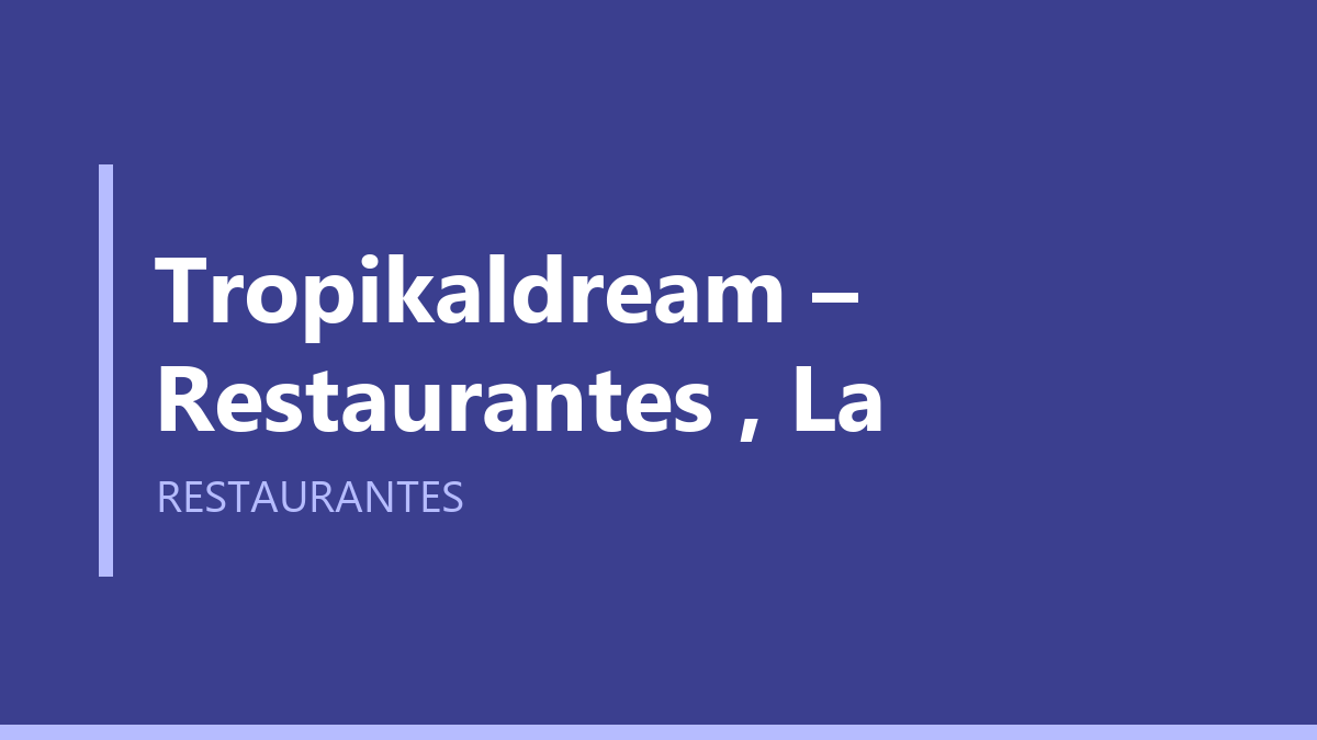 Tropikaldream – Restaurantes , La