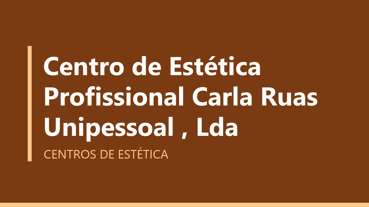 Centro de Estética Profissional Carla Ruas Unipessoal , Lda
