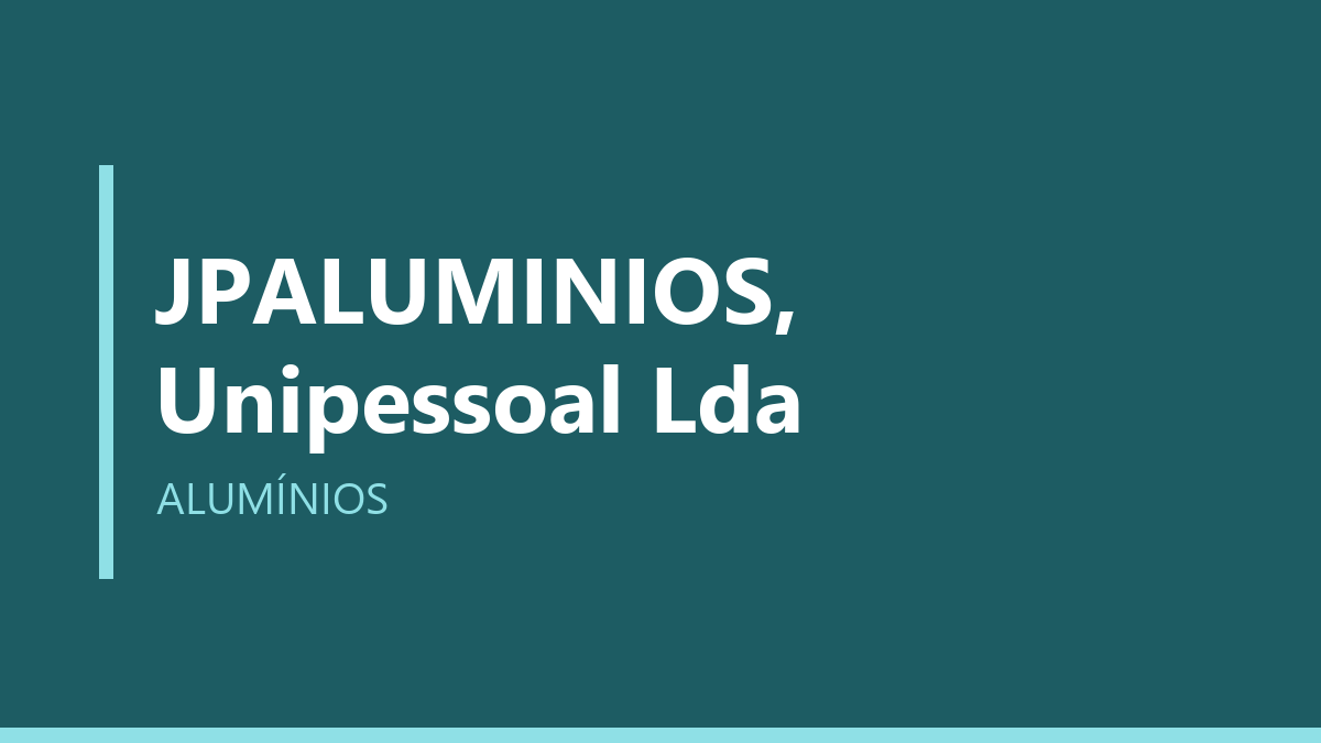 JPALUMINIOS, Unipessoal Lda