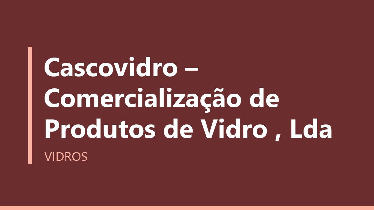 Cascovidro – Comercialização de Produtos de Vidro , Lda