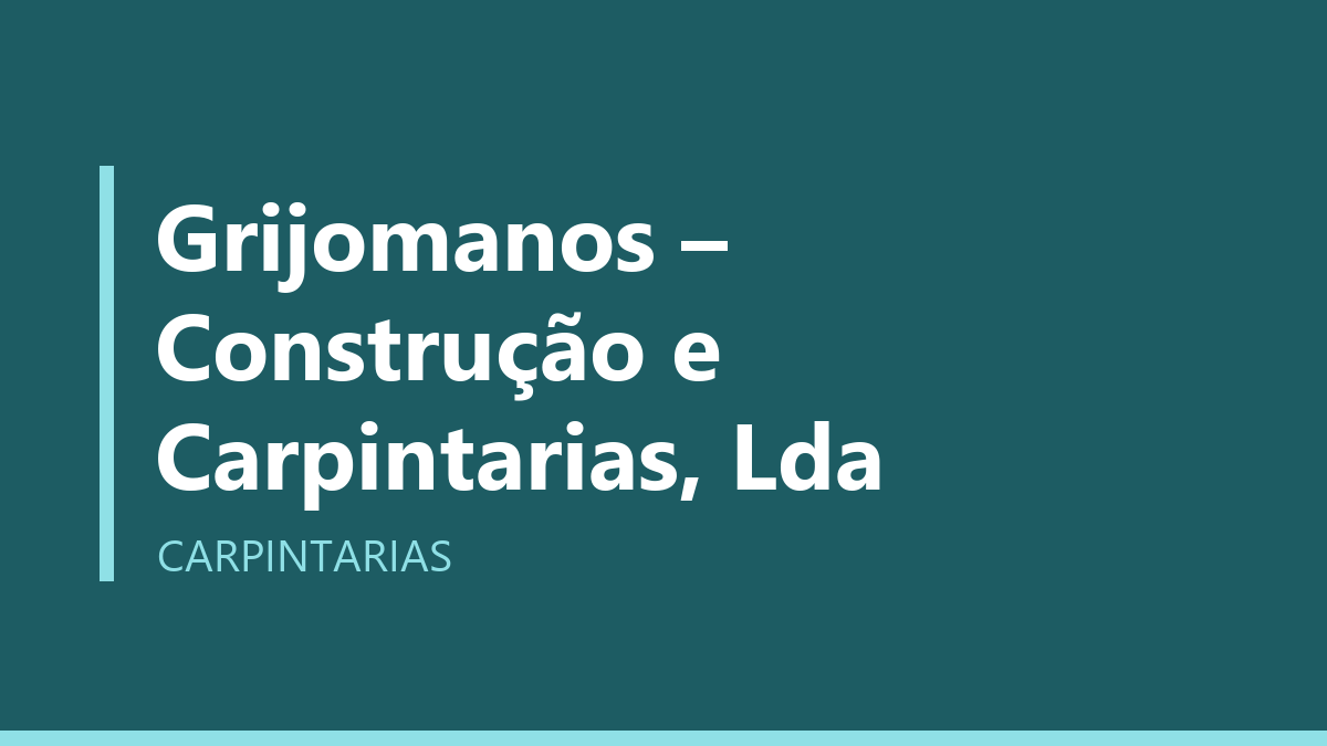 Grijomanos – Construção e Carpintarias, Lda