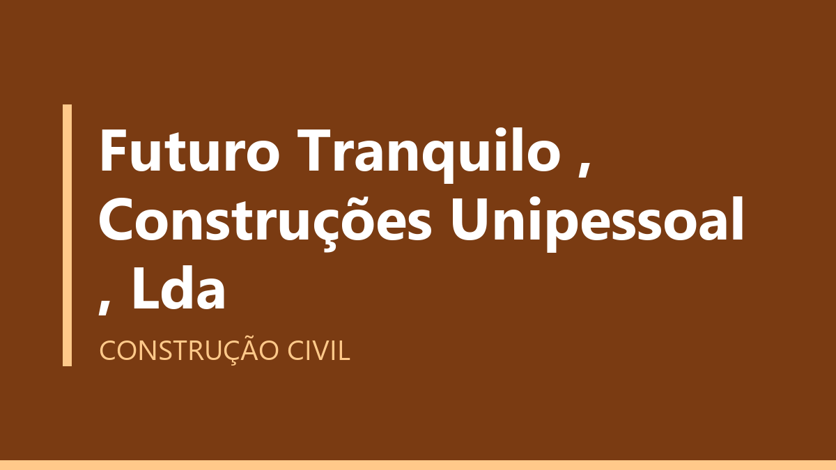 Futuro Tranquilo , Construções Unipessoal , Lda
