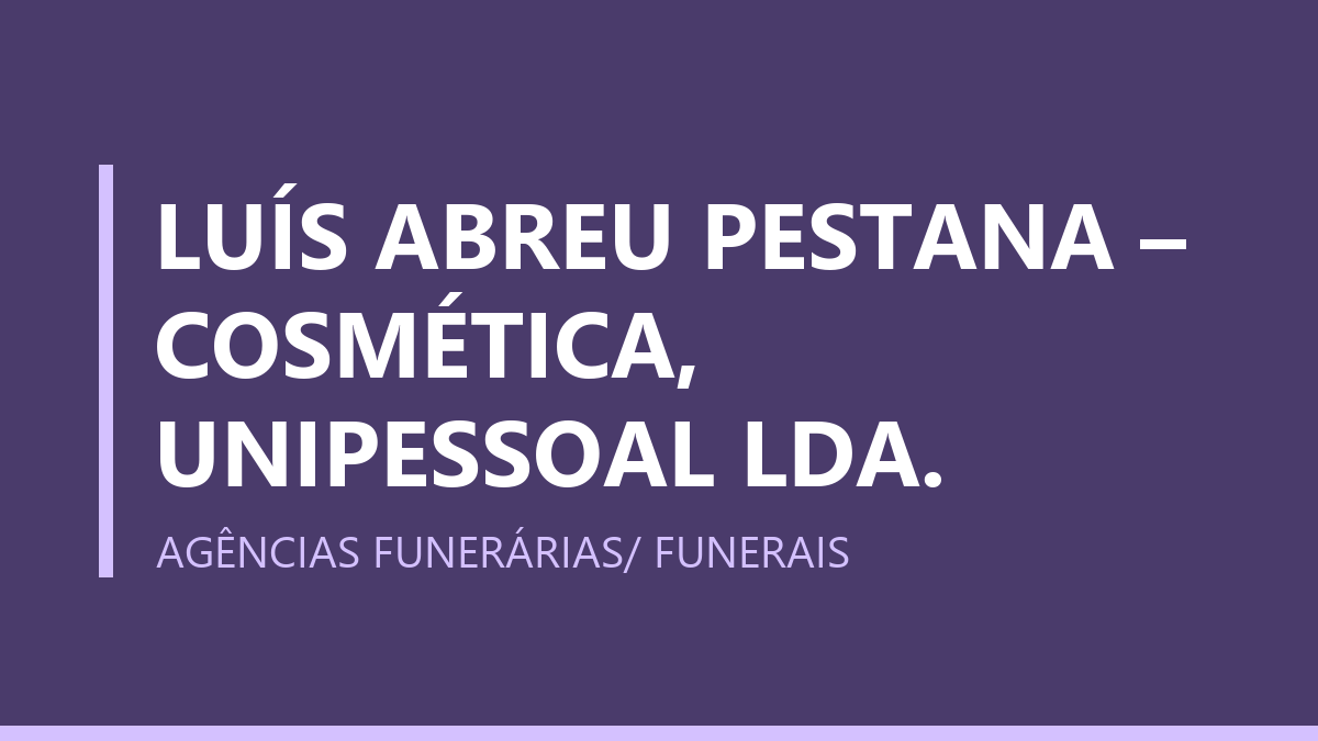 LUÍS ABREU PESTANA – COSMÉTICA, UNIPESSOAL LDA.